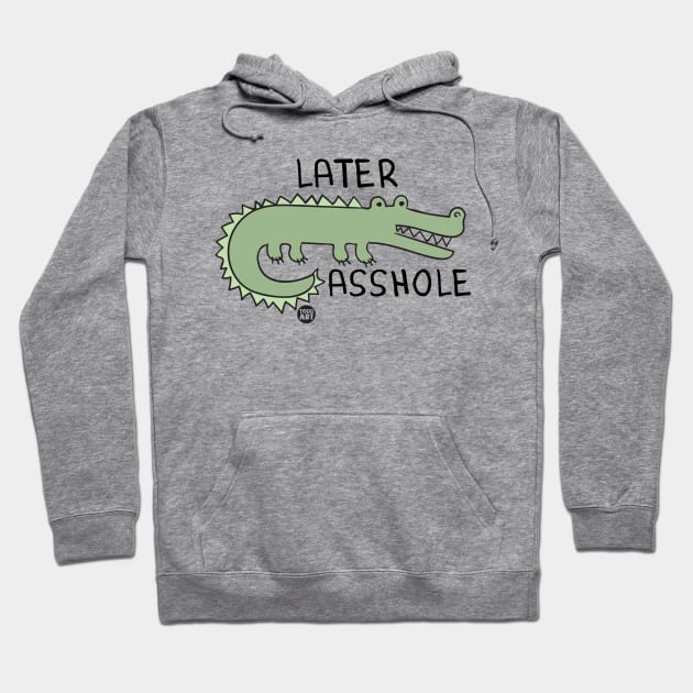 later asshole Hoodie by toddgoldmanart